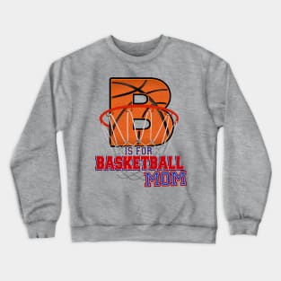 B is for BASKETBALL MOM Crewneck Sweatshirt